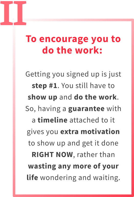 The 2nd purpose of the guarantee on this emotional fitness training program is to encourage you to do the work.