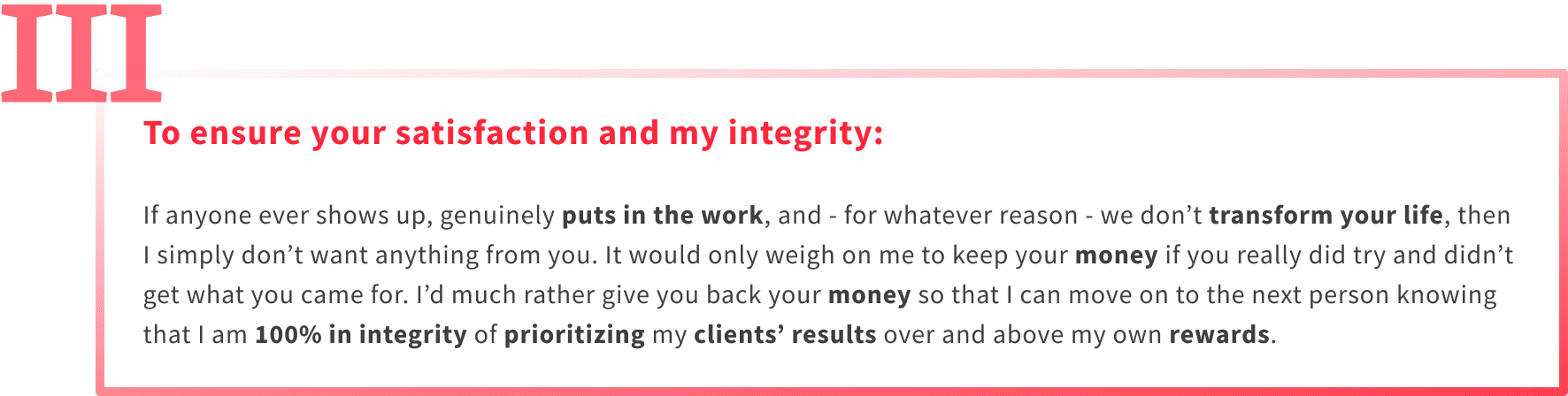 The 3rd reason I offer a money back guarantee on my emotional fitness training program is ensure satisfaction and integrity.