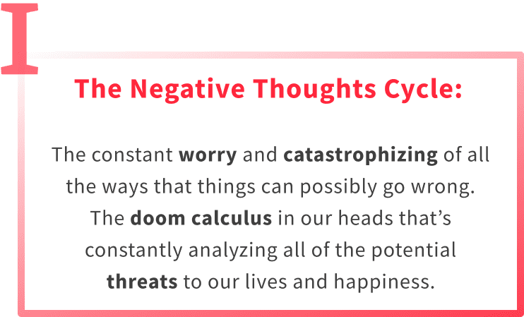 The 1st element of anxiety is the overthinking, worry and catastrophizing about potential problems in our lives.